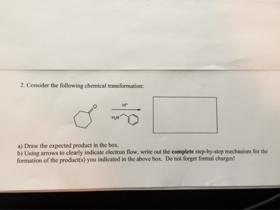 2. Consider the following chemical transformation: a) Draw the expected product in the box. b) Using arrows to clearly indica
