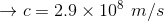 \rightarrow c=2.9\times10^{8}\ m/s