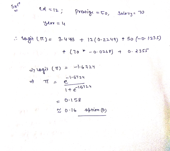 ed = 12; Prestige =50 salary = 70 year = 4 .. wogit (IT) = 3.4 443 + 1210.2249) + 50 (-0,1235) et (70.* -0.0268) + 0.2355 =>