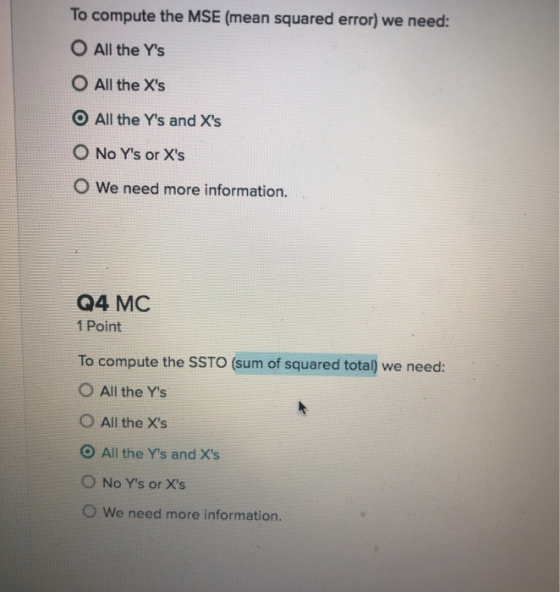 To compute the MSE (mean squared error) we need: O All the Ys O All the Xs O All the Ys and Xs O No Ys or Xs O We need