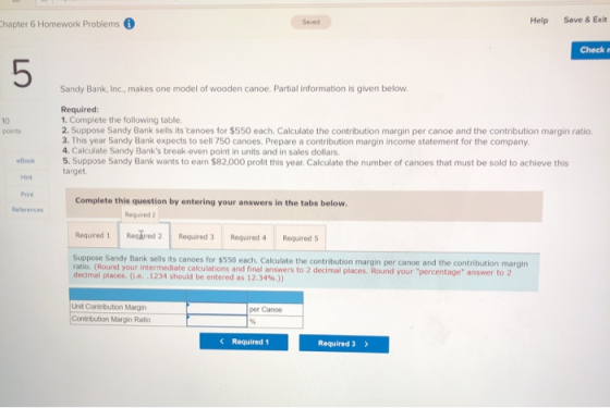 Chapter 6 Homework Problems Help Save & Exit Check Sandy Bank, Inc., makes one model of wooden canoe. Partial information is
