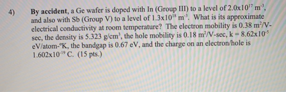 By accident, a Ge wafer is doped with In (Group III) to a level of 2.0x107m, and also with Sb (Group V) to a level of 1.3x10