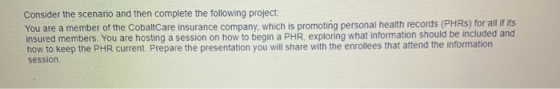 Consider the scenario and then complete the following project: You are a member of the CobaltCare insurance company, which is