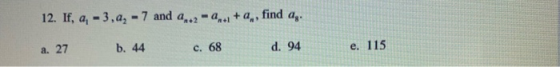 12. If, a, 3,a,-7 and a.2-a+a,, find a,. a. 27 b. 44 c. 68 d. 94 e. 115