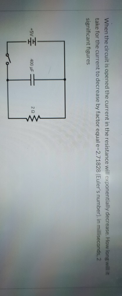 When the circuit is opened the current in the resistance will exponentially decrease. How long will it take for the current t