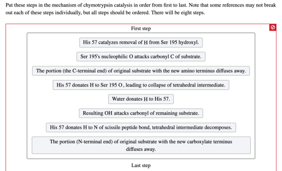 Put these steps in the mechanism of chymotrypsin catalysis in order from first to last. Note that some references may not bre