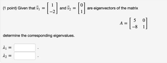 (1 point) Given that vi = et porno Ciwan thairi = ( 1 ) mar 3 – ano aseveten e tre mesta ang are eigenvectors of the matrix 1