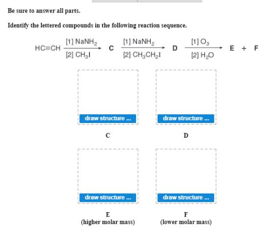 Be sure to answer all parts. Identify the lettered compounds in the following reaction sequence. [1] NaNH2 [1] NaNH, (1103 HC
