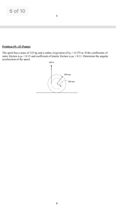 6 of 10 Problem #5:(15 Points The spool has a mass of 125 kg and a radius of gyration of ko-0.375 m. If the coefficients of s