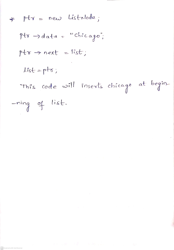 * ptr new Listalode; pto - data = Chicago; ptr → next list; list=pto; This code will inserts chicago at begin list. -ning o