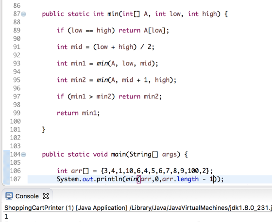 86 public static int min(int A, int low, int high) { 87 88 if (low high) return A[low]; 89 90 int mid (lowhigh) / 2; 91 92 in