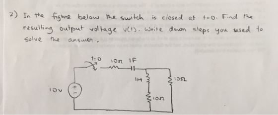 2) In ha figine below the switch is closed at to. Find e resulthng output voltage vCt. write devon stepsyou sed 1o Solve he a