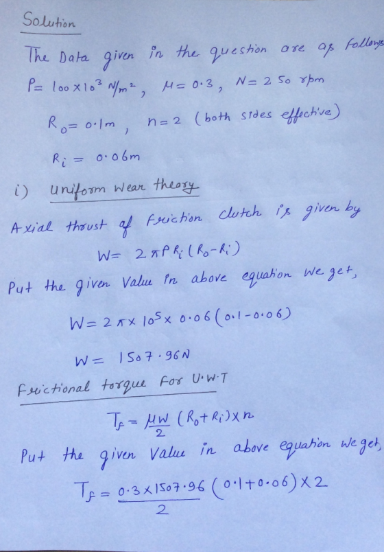 Solution The Data given in the question are as follows P= 100 x 103 N/m² M=0.3, N=250 rpm. Ro=o.lm, n=2 (both sides effective