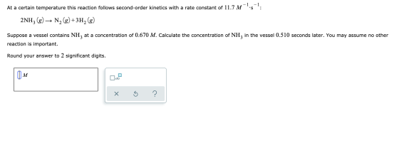- 1 At a certain temperature this reaction follows second-order kinetics with a rate constant of 11.7 M is : 2NH3(g) → N2(g)