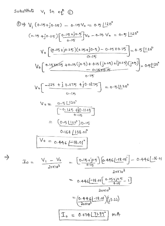 Substitute v, in ega o 0 V, (0.15+j0.25) – 0.15 Vo = 0.15 /120° (0.15 +30.25)[0:45.730.5]vo -0.15 Vo = 0.5L1200 0.51120° 15 +