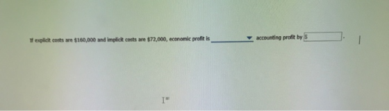 If explict costs are $160,000 and implict costs are $72,000, economic profit is accounting profit by