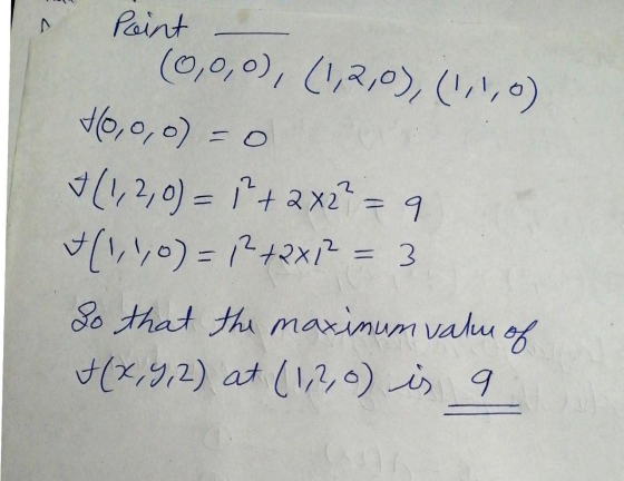 Point (0,0,0), (1,2,0), (1,1,0) +0,0,0) = 0 3 + (1,2,0)= + 2x2² = 9 +(1,1,0) = 12 + 2x2 = 3 So that the maximum valu of t(X,9