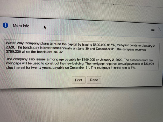 i More Info Water Way Company plans to raise the capital by issuing $800,000 of 7%, four-year bonds on January 2, 2020. The b