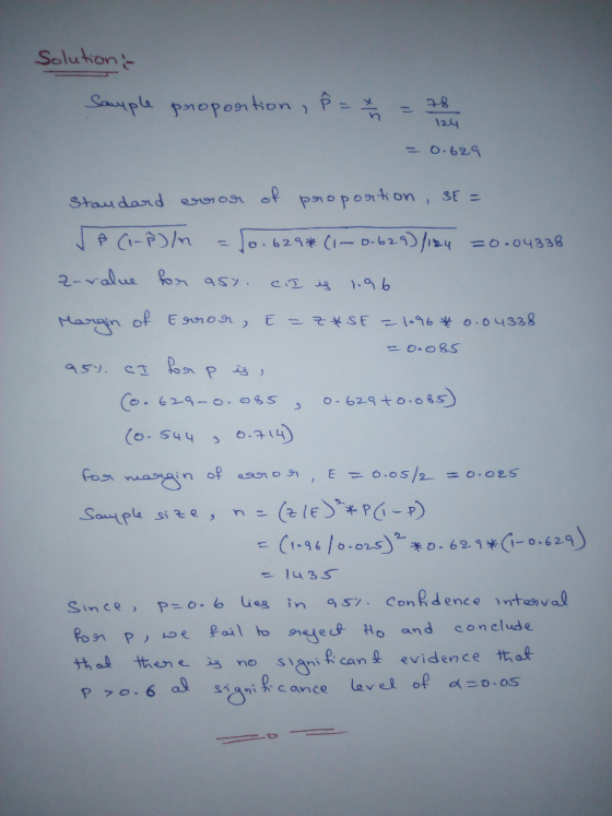 Solution Sample proportion, ß = 2 = 78 124 = 0.629 Standard error of proportion, st = JA (1-P)/n = 10. 629* (1 ~ 0.629)/124 =