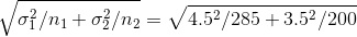 \sqrt{\sigma^2_1/n_1 + \sigma^2_2/n_2} = \sqrt{4.5^2/285 + 3.5^2/200}