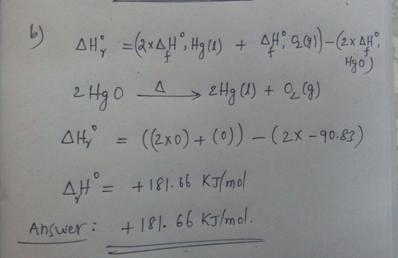 5 ; =(avat Hy ) + 44; 9.09)–(ex ay. Hgo) 2HgO A > 2Hg (M) + 2 (9) AH, = ((2x0) + (0)) - (2x -90.83) AH = +181.86 kJ/mol Ans