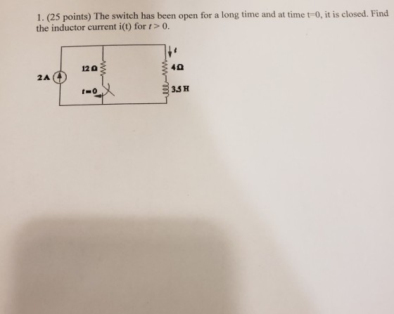 1. (25 points) The switch has been open for a long time and at time t-0, it is closed. Find the inductor current i(t) for t> 0. 120 40 ZA 3.5H