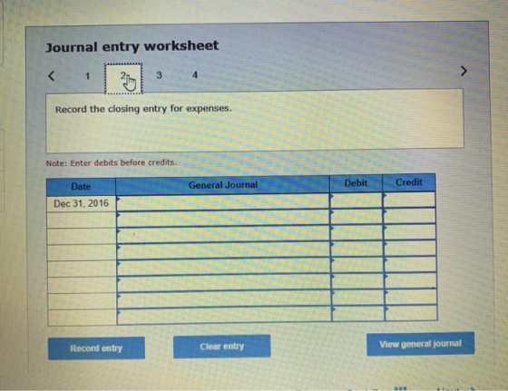 Journal entry worksheet Record the closing entry for expenses. Note: Enter debits before credits. Date General Journal Debit