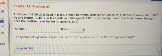 CES Chapter 19, Problem 27 28 26 27 A charge of -2.90 C is fixed in place. From a horizontal distance of 0.0505 m, a particle