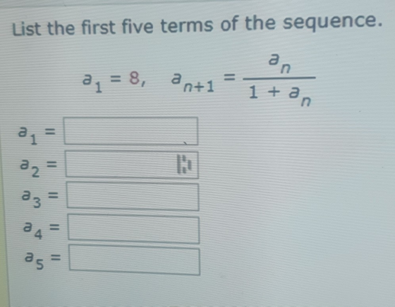 List the first five terms of the sequence. an 21 = 8, 2n+1 = 772 O O N O w O A O u