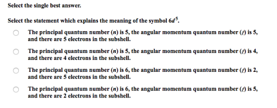 Select the single best answer. Select the statement which explains the meaning of the symbol 6d. The principal quantum number