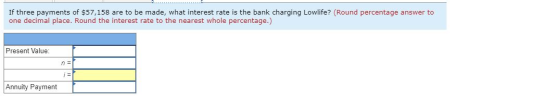 If three payments of $57,158 are to be made, what interest rate is the bank charging Lowlife? (Round percentage answer to one