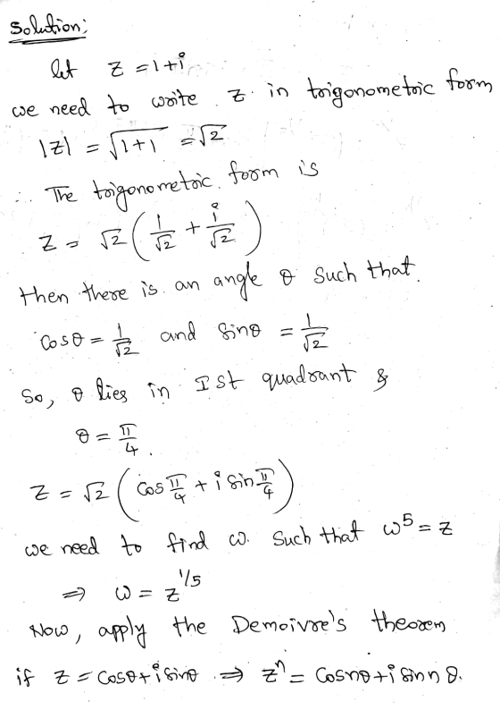 Solution; let Z =lti we need to write z. in trigonometric form IZ) = Viti 2 . The trigonometric. foom is Zo ZORG Fate te then