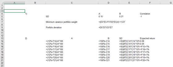 Correlation 0.15 0.21 Minimum varaince portfolio weight Porfolio deviation 10 12 13 14 15 SD -sQRTC 14°C 14° 15% 0.08 -sQRT(C15*C15*15% 0.09 -sQRT(C16*C16*15%:F15+196 =SQRT(C17*C17*15%=F16+1% -sQRT(C18*C18*15%F17+1% -sQRT(C19C1915%-F 1841% -SQRT(C20*C20* 1 5% =F19+ 1 % -sQRT(C21*C21 * 15% F20+ 1 % Expected return 17 18 19 20 21 (12%-F 14)/4-100 =(12%-F15)/4*100 (1296-F16)/4*100 =(12%-F17)/4*100 (12%-F18)/4-100 =(1296-F19)/4100 (12%-F20)/4* 100 (12%-F21)/4*100 -100%-C14 -100%-C15 100%-C16 10096-C17 10096-C18 10096-C19 -100%-C20 -100%-C21 23