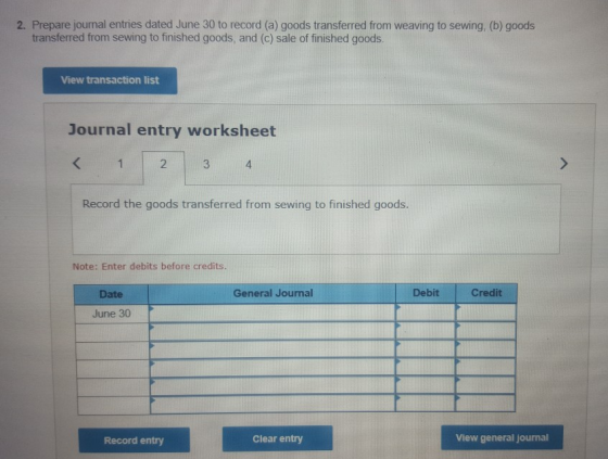2. Prepare journal entries dated June 30 to record (a) goods transferred from weaving to sewing, (b) goods transferred from s