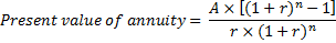 Ax[(1 + r) - 1] Present value of annuity= - rx (1+r)