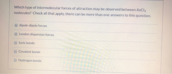 Which type of intermolecular forces of attraction may be observed between AsCl3 molecules? Check all that apply, there can be