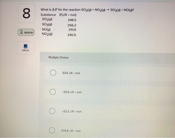 What is AS for the reaction SO2(g) + NO2(g) + S03(g) + NO(g? Substance S(J/K.mol) SO2(9) 248.5 256.2 NO(g) 210.6 NO2() 240.5