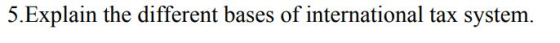 5.Explain the different bases of international tax system.