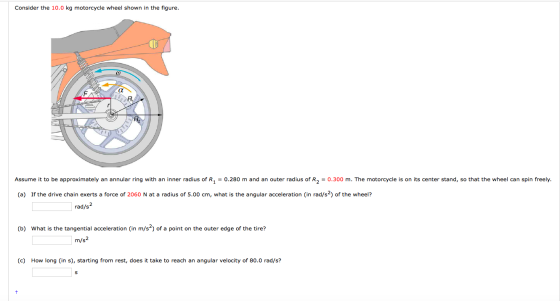 Consider the 10.0 kg motorcycle wheel shown in the figure. A Assume it to be approximately an annular ring with an inner radi