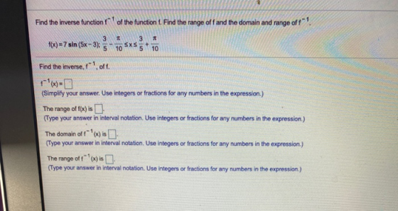 Find the inverse function of the function f. Find the range off and the domain and range of f(x) = 7 sin (5x-3); Find the inv