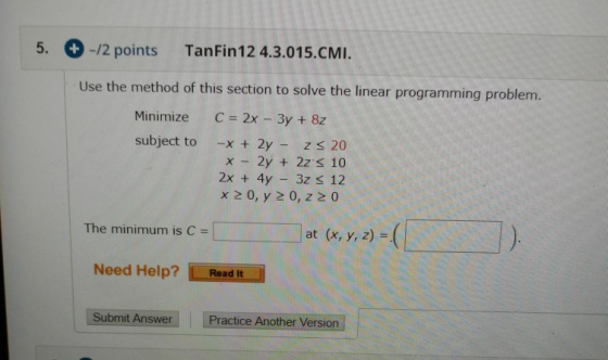 5. + -12 points TanFin 12 4.3.015.CMI. Use the method of this section to solve the linear programming problem. Minimize subje
