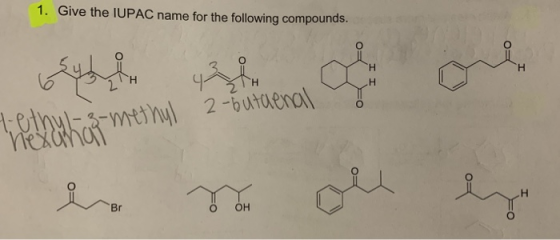 1. Give the IUPAC name for the following compounds. H H H° alwM 2-butuenal Br ОН