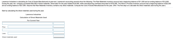 Lawrence Industries is calculating its Cost of Goods Manufactured at year-end. Lawrences accounting records show the followi