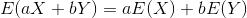 E(aX+bY)=aE(X)+bE(Y)