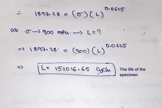 0.0625 1897.28 z (o) (L) o-) 900 mea [z? 0.0625 => 1893. 28 = (900) (L) =) Le 152016.65 cyclu The life of the specimen