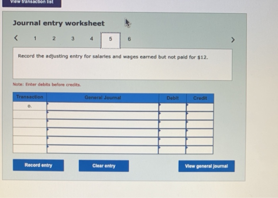 View transaction list Journal entry worksheet 1 2 3 4 5 6 Record the adjusting entry for salaries and wages earned but not pa