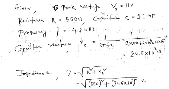 Vallv 5500 r 4. 2 KHZ Capail tive real tance Given o Peak Voltage Resistance R Capacitance. e = 1.1nF Frequency f 2t fu 2 XT*