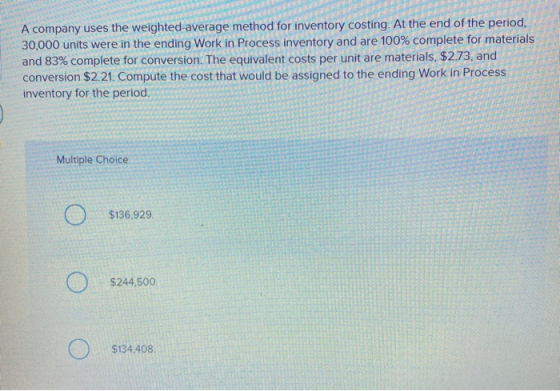 A company uses the weighted average method for inventory costing. At the end of the period, 30,000 units were in the ending W