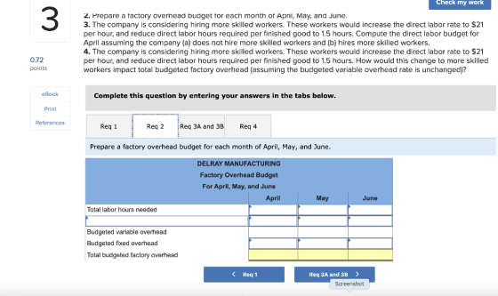 Check my work 2. Prepare a factory overhead budget for each month of April, May, and June. 3. The company is considering hiri