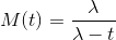 M(t)=\frac{\lambda }{\lambda -t}